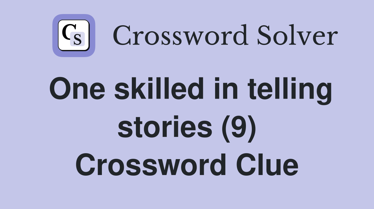 One skilled in telling stories (9) Crossword Clue