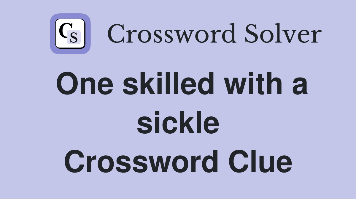 One skilled with a sickle Crossword Clue