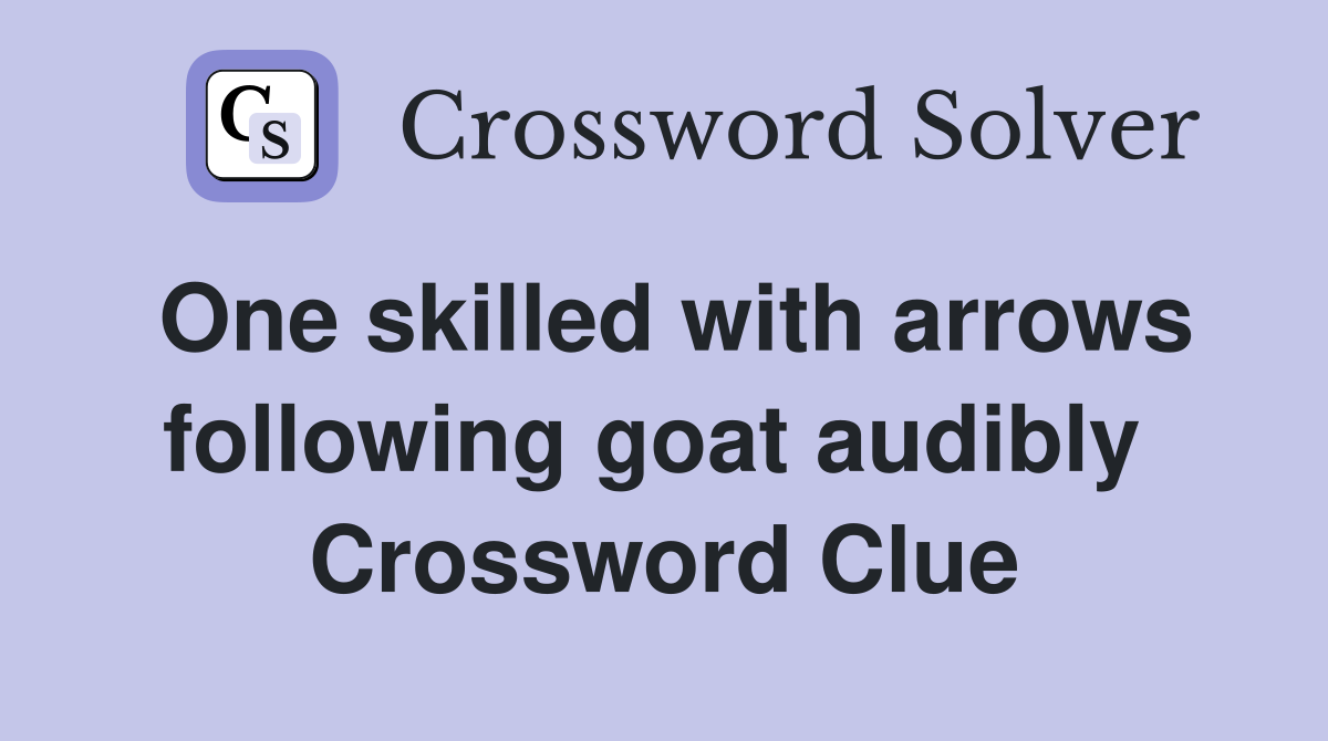 One skilled with arrows following goat audibly  Crossword Clue