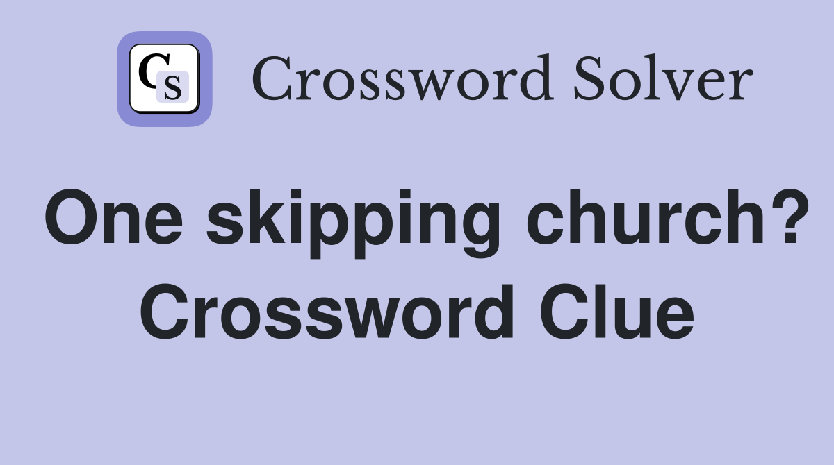 One skipping church? Crossword Clue