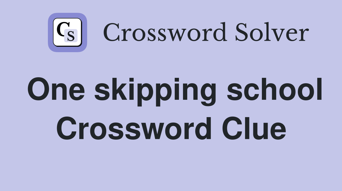 One skipping school Crossword Clue