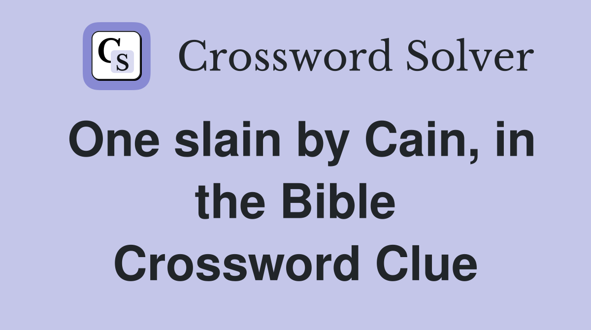 One slain by Cain, in the Bible Crossword Clue