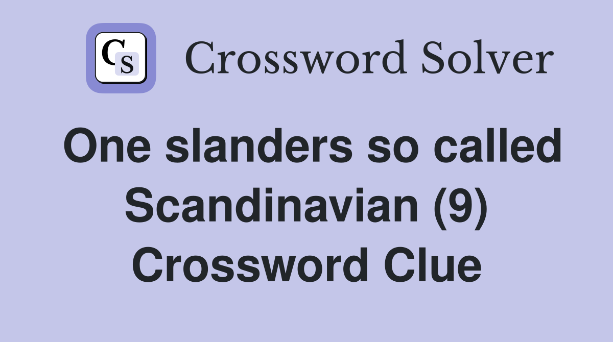 One slanders so called Scandinavian (9) Crossword Clue