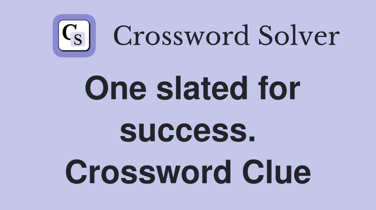 One slated for success. Crossword Clue