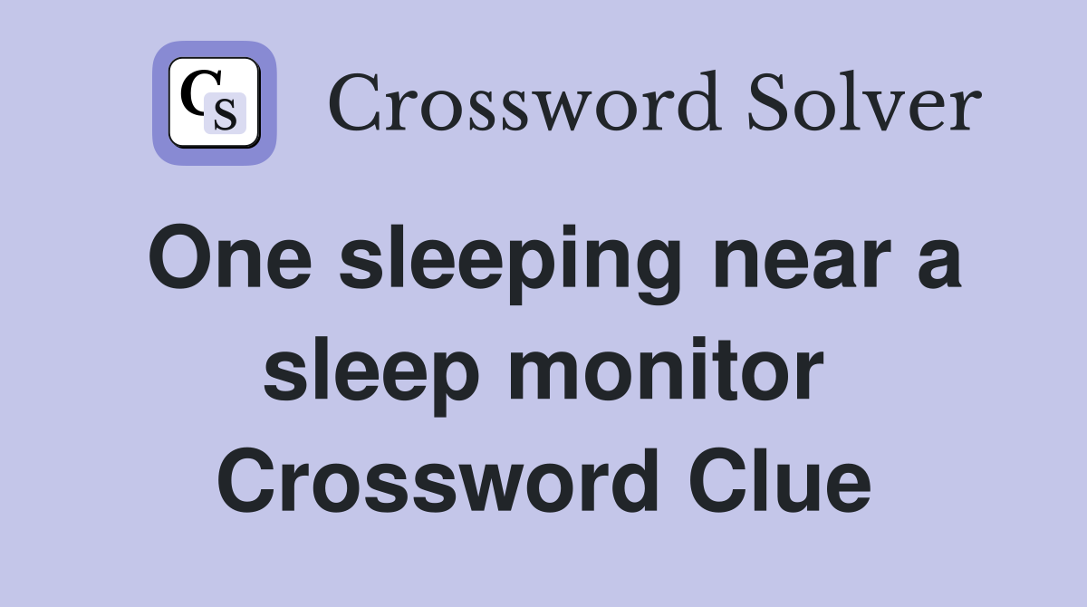 One sleeping near a sleep monitor Crossword Clue