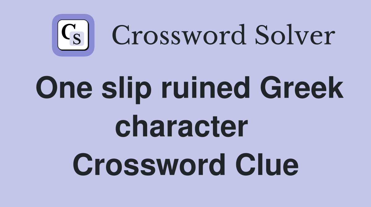 One slip ruined Greek character  Crossword Clue