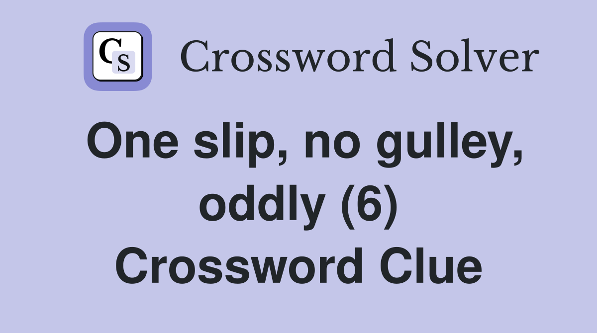 One slip, no gulley, oddly (6) Crossword Clue