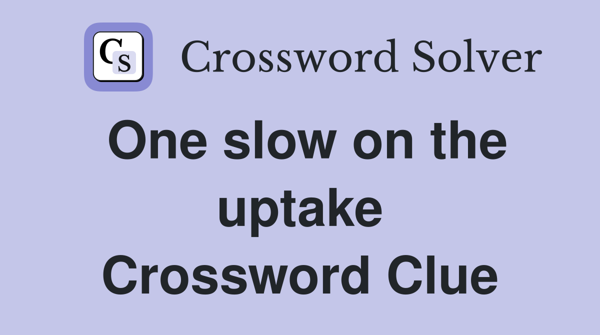 One slow on the uptake Crossword Clue