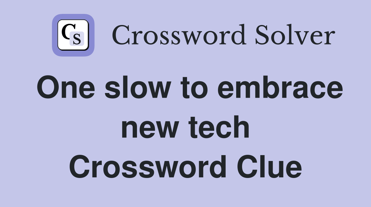 One slow to embrace new tech Crossword Clue