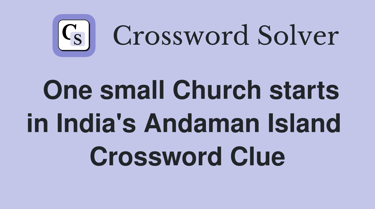 One small Church starts in India's Andaman Island  Crossword Clue