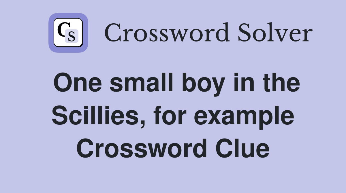 One small boy in the Scillies, for example Crossword Clue