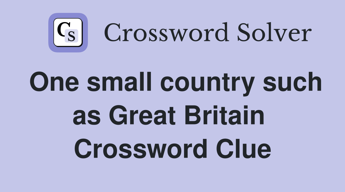 One small country such as Great Britain  Crossword Clue