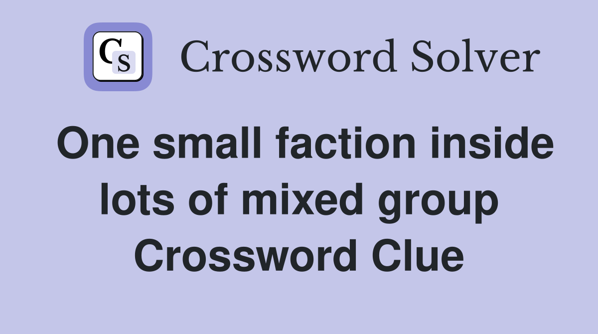 One small faction inside lots of mixed group Crossword Clue