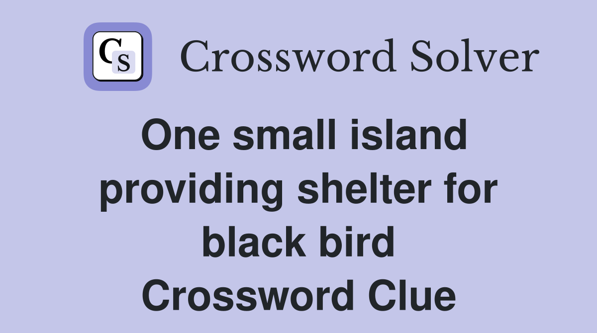One small island providing shelter for black bird Crossword Clue