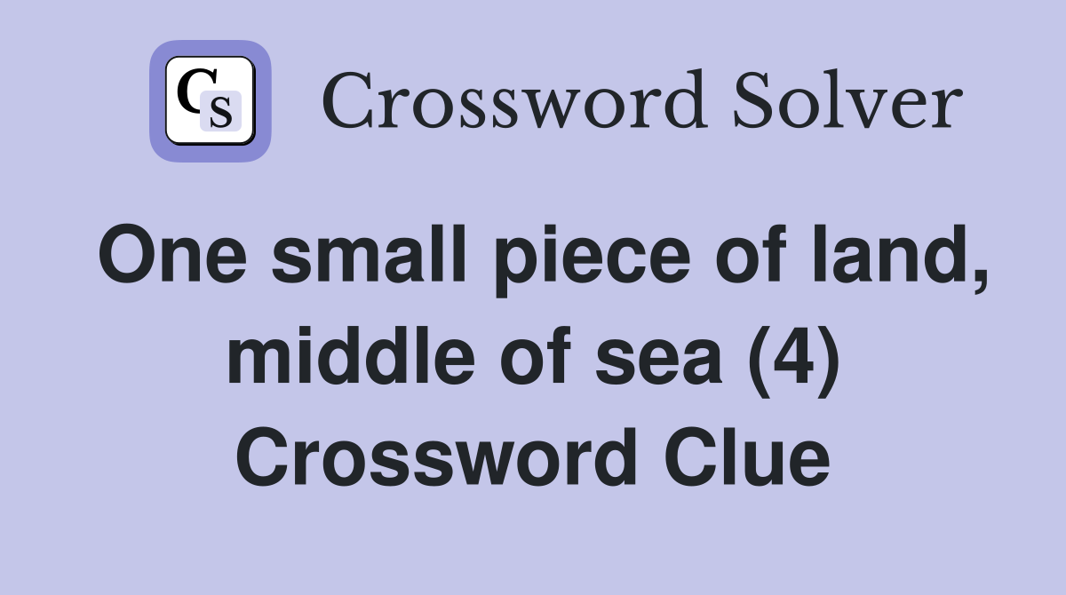 One small piece of land, middle of sea (4) Crossword Clue