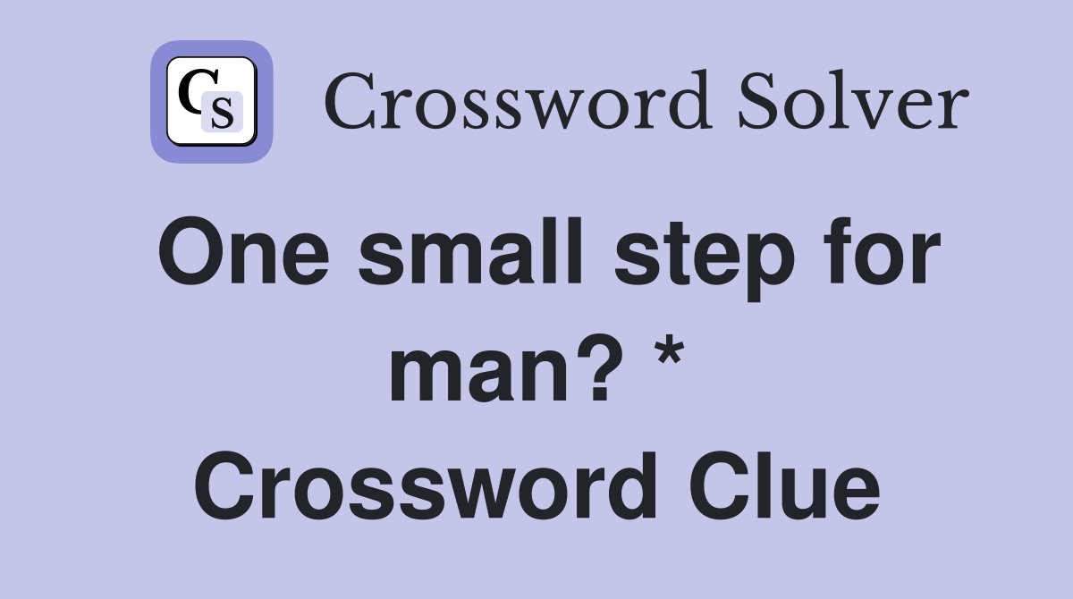 One small step for man? * Crossword Clue