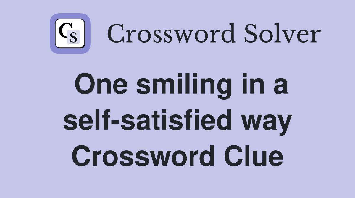One smiling in a self-satisfied way Crossword Clue