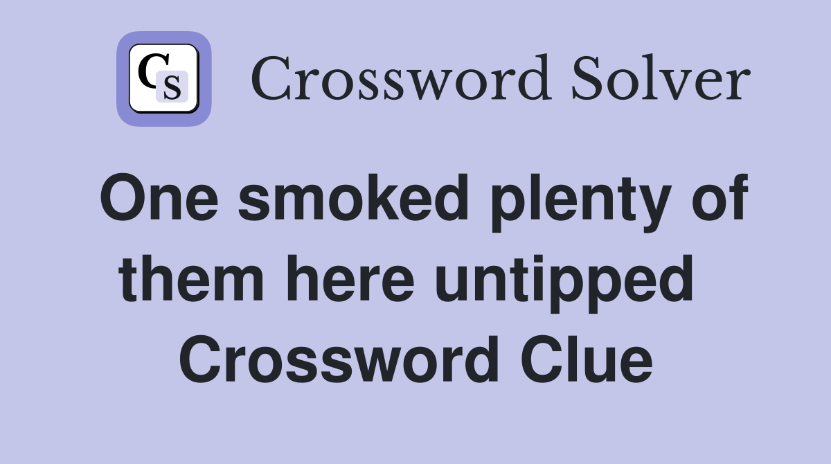 One smoked plenty of them here untipped  Crossword Clue