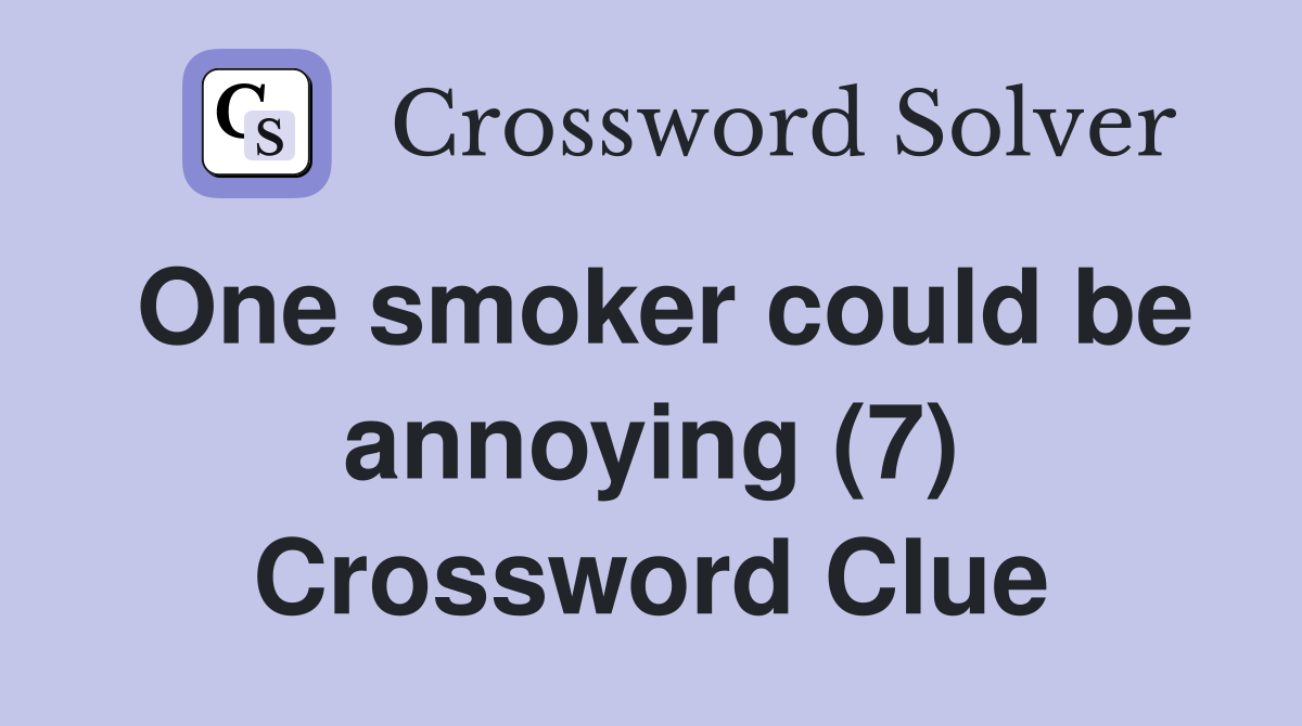 One smoker could be annoying (7) Crossword Clue