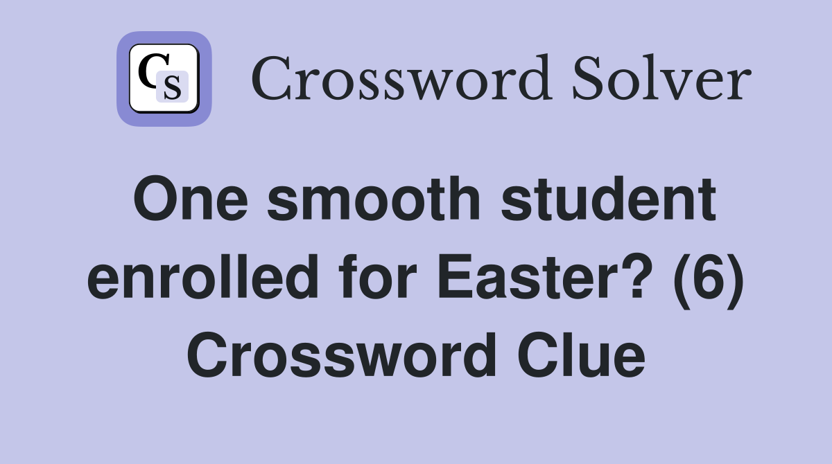 One smooth student enrolled for Easter? (6) Crossword Clue