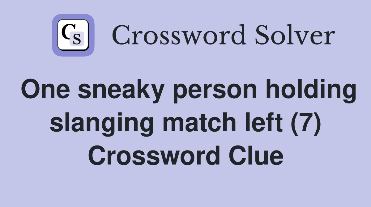 One sneaky person holding slanging match left (7) Crossword Clue