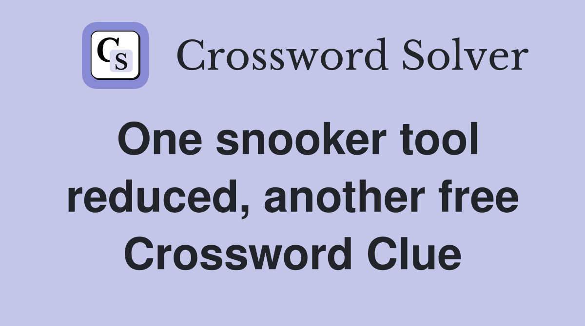One snooker tool reduced, another free Crossword Clue