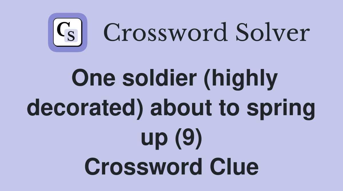 One soldier (highly decorated) about to spring up (9) Crossword Clue