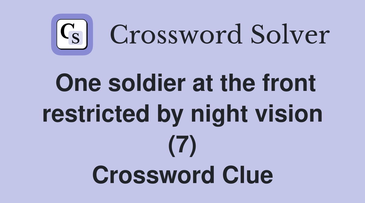 One soldier at the front restricted by night vision (7) Crossword Clue
