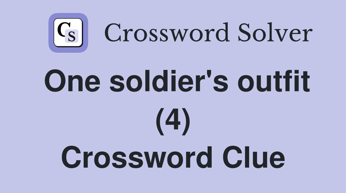 One soldier's outfit (4) Crossword Clue