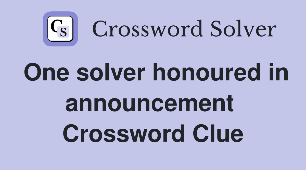 One solver honoured in announcement  Crossword Clue