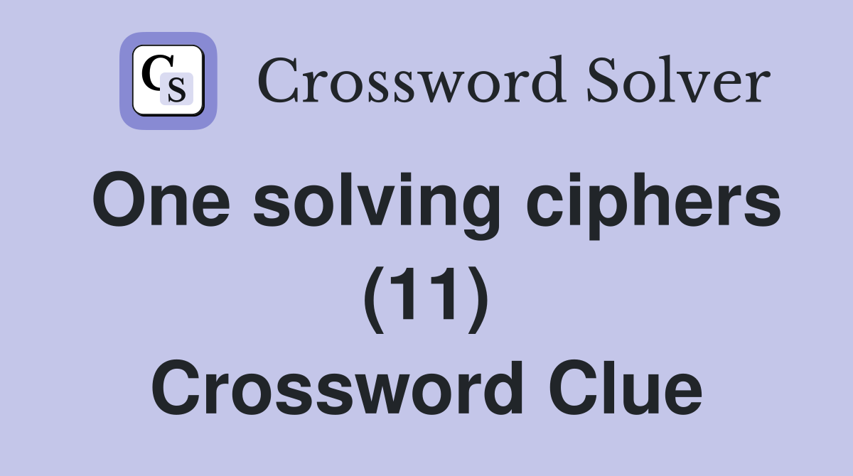 One solving ciphers (11) Crossword Clue