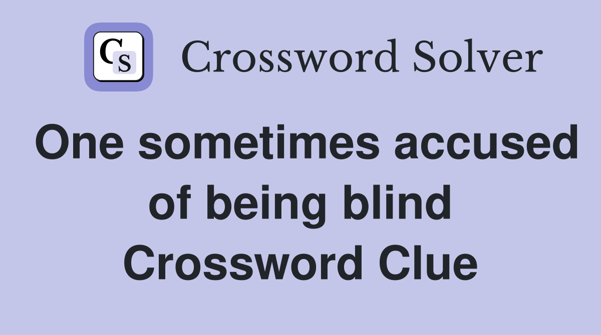 One sometimes accused of being blind Crossword Clue