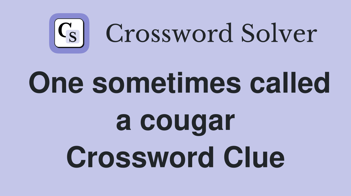 One sometimes called a cougar Crossword Clue