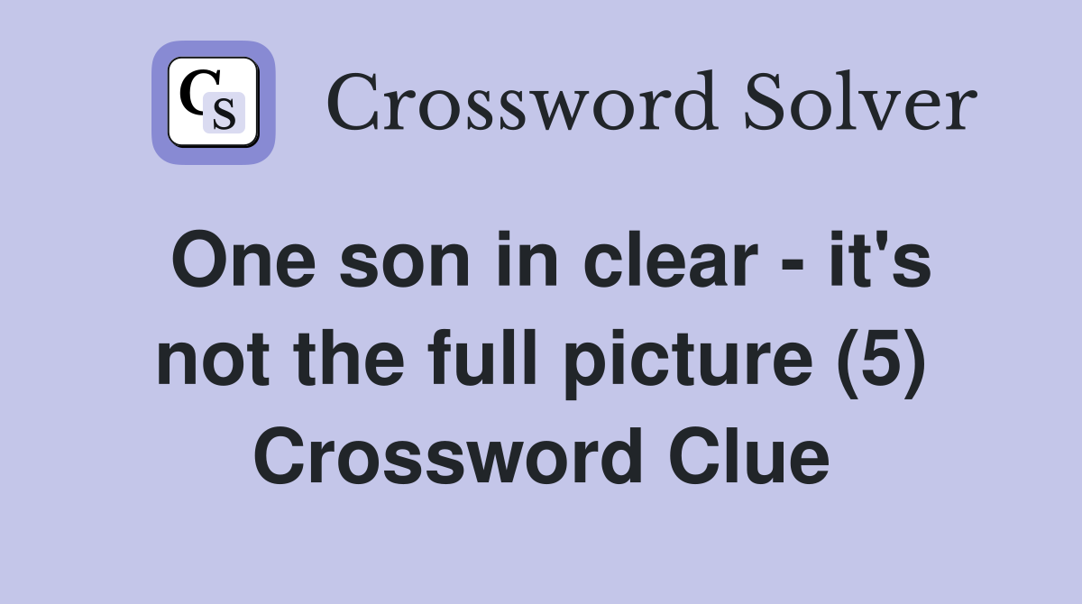 One son in clear - it's not the full picture (5) Crossword Clue