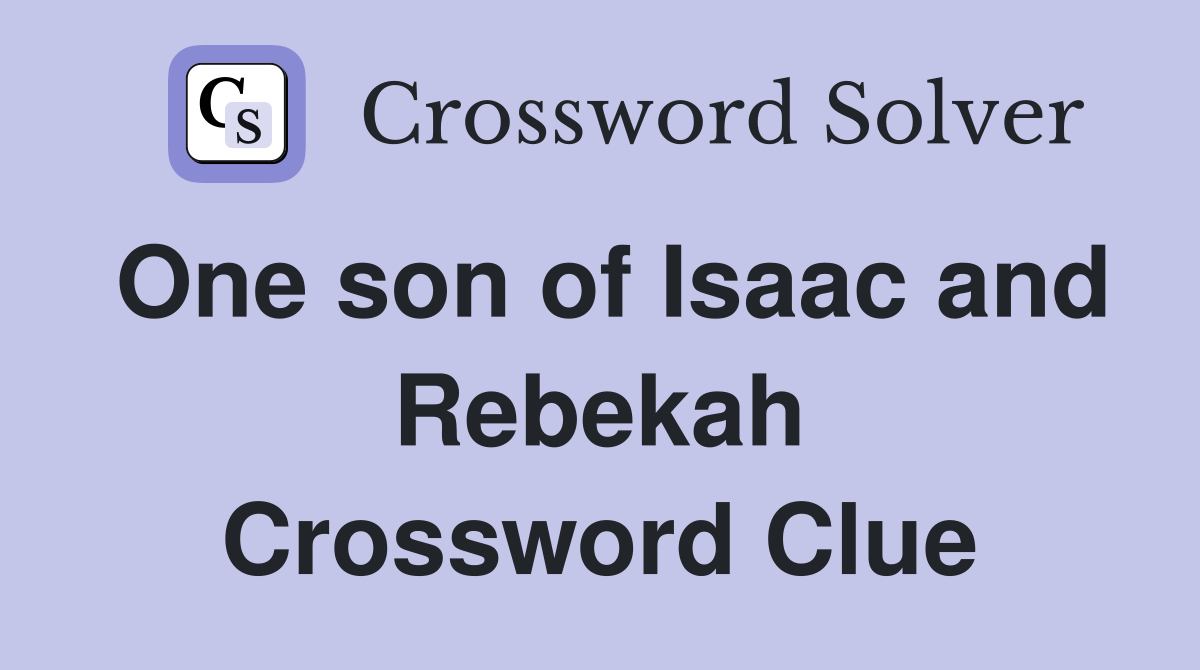 One son of Isaac and Rebekah Crossword Clue