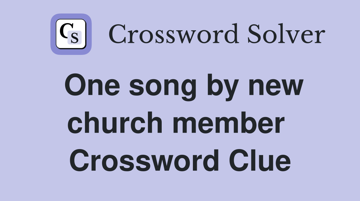 One song by new church member  Crossword Clue