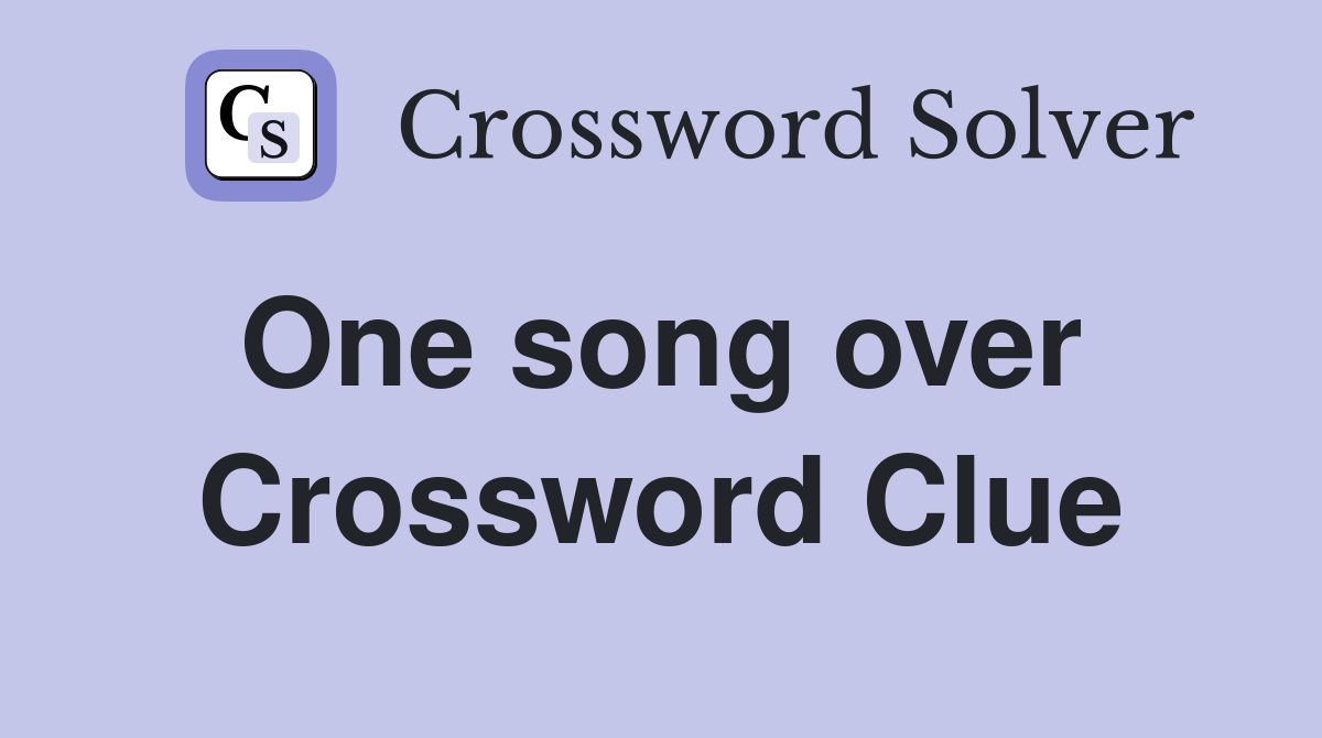 One song over  Crossword Clue