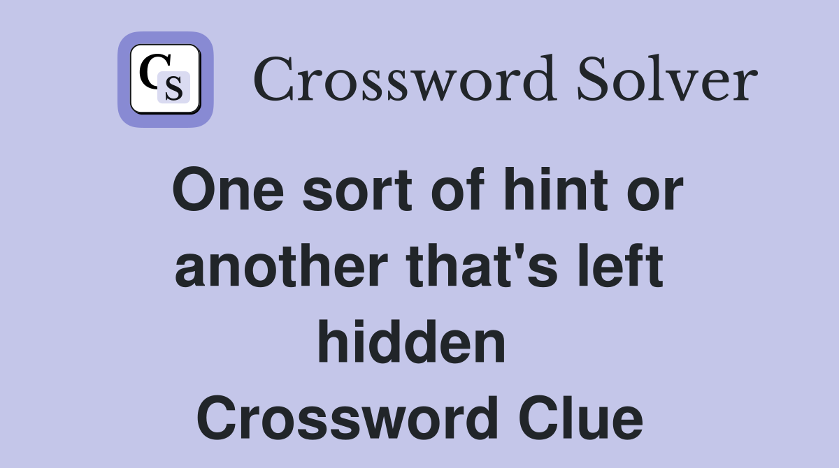 One sort of hint or another that's left hidden  Crossword Clue