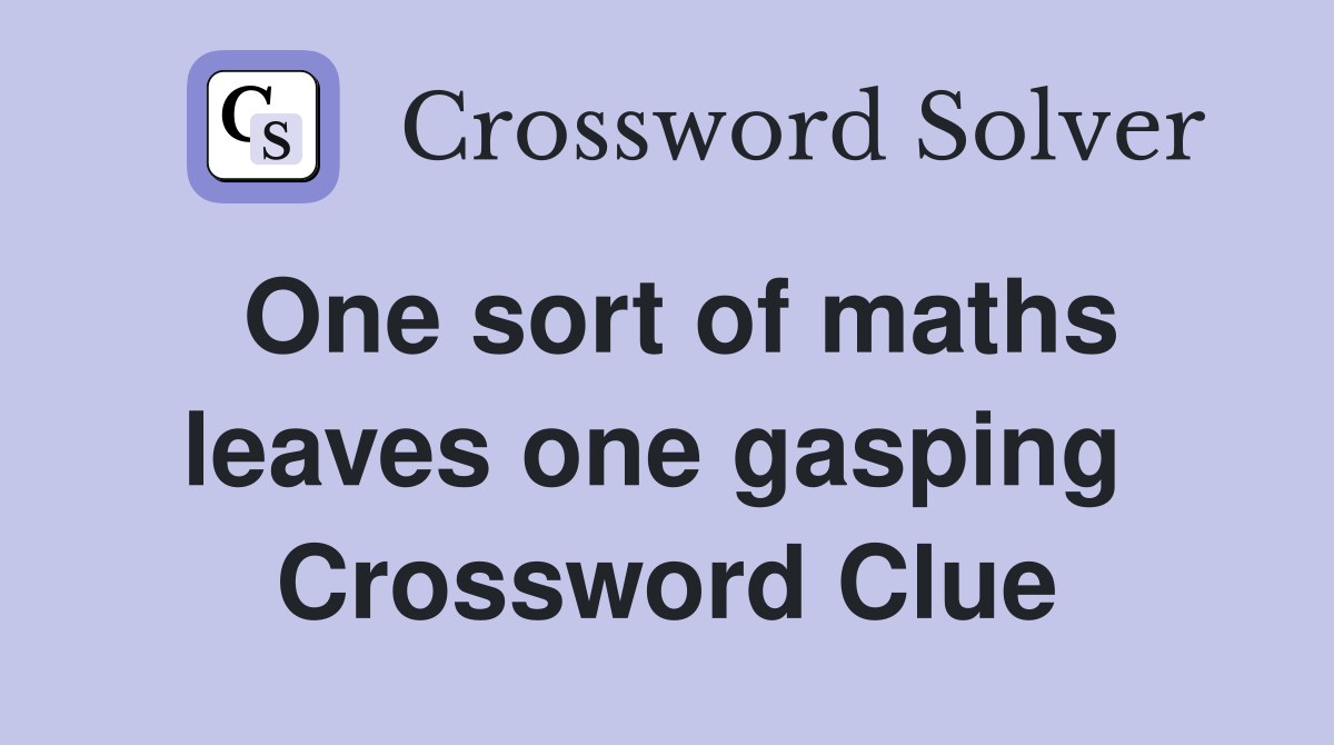 One sort of maths leaves one gasping  Crossword Clue