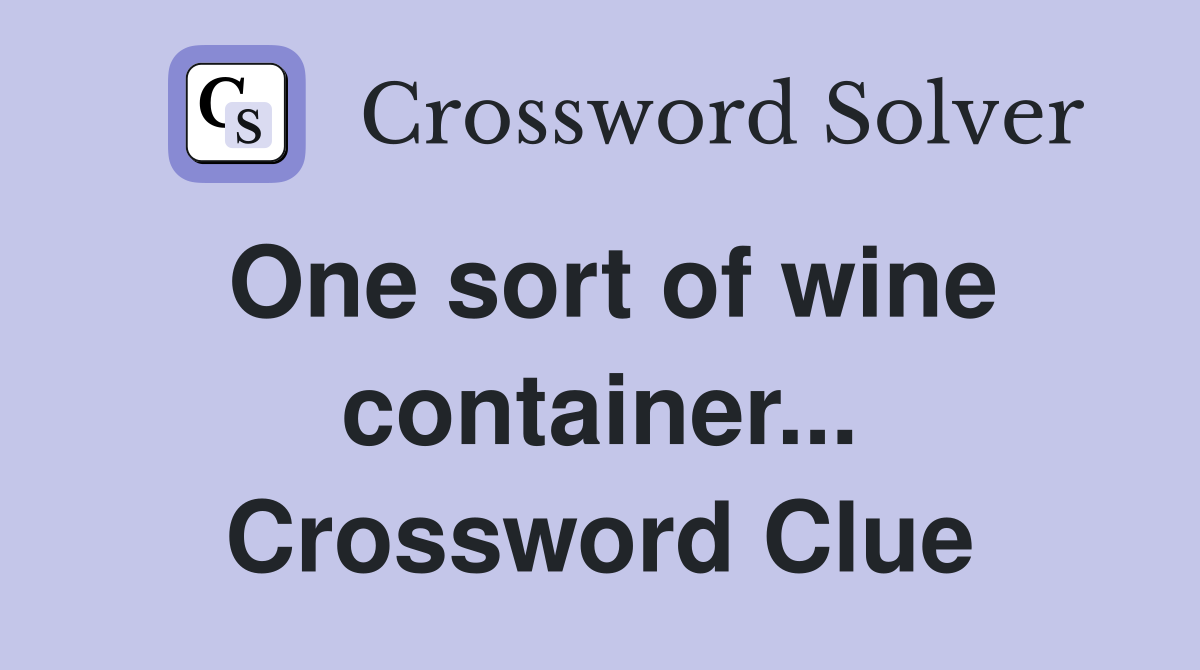 One sort of wine container... Crossword Clue