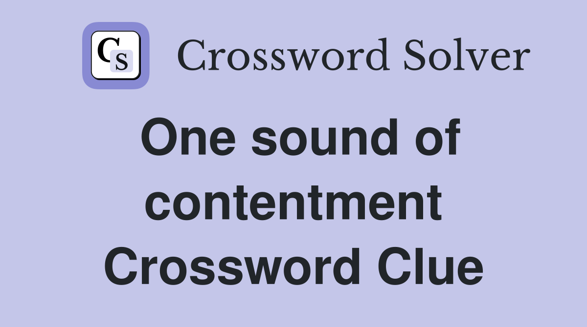 One sound of contentment Crossword Clue