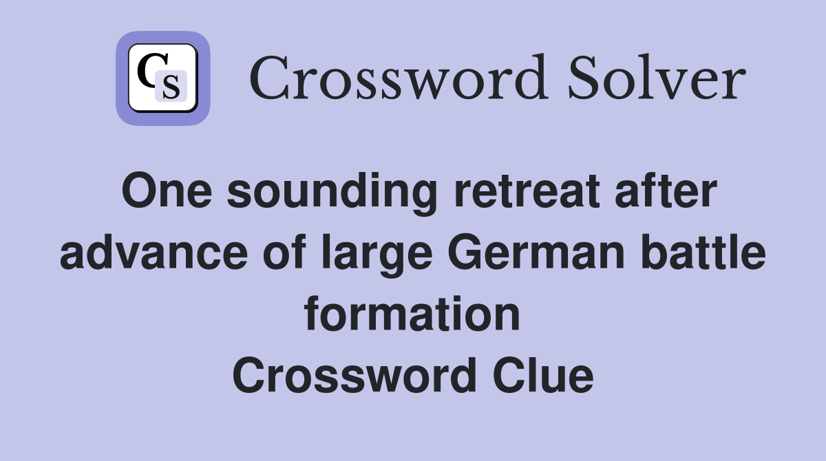 One sounding retreat after advance of large German battle formation Crossword Clue