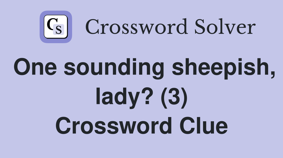 One sounding sheepish, lady? (3) Crossword Clue
