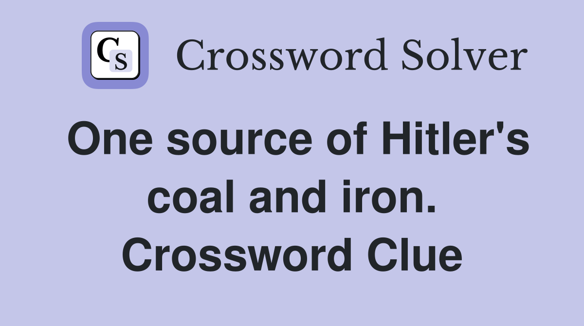 One source of Hitler's coal and iron. Crossword Clue