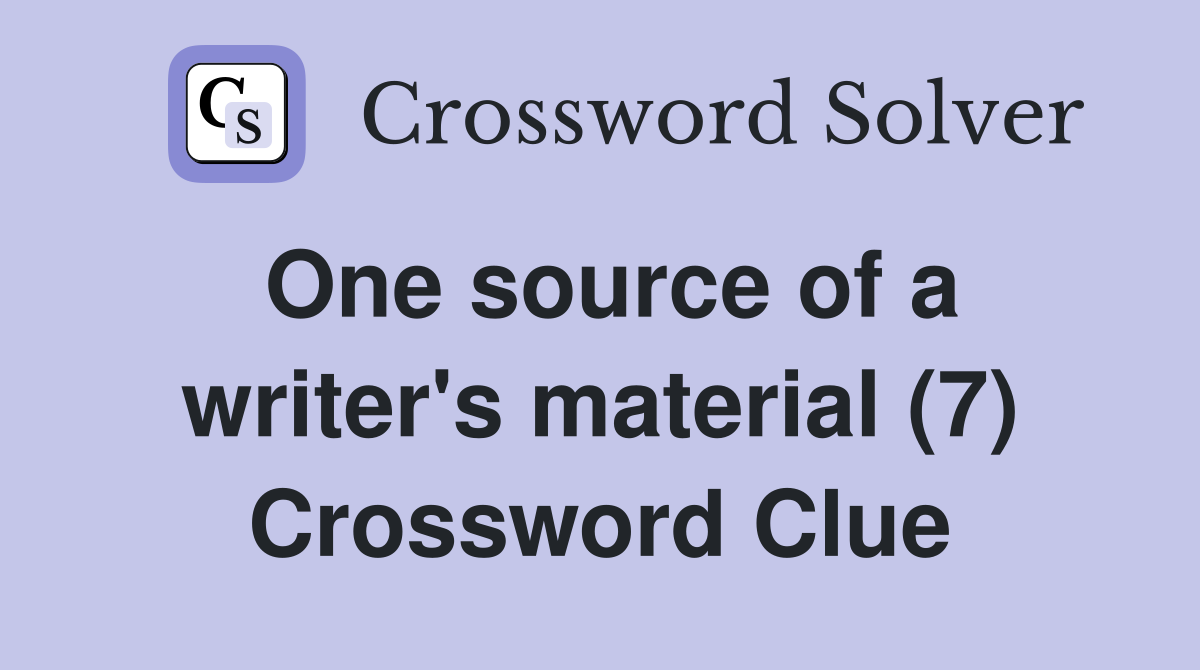 One source of a writer's material (7) Crossword Clue