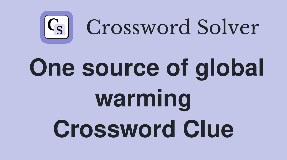 One source of global warming Crossword Clue