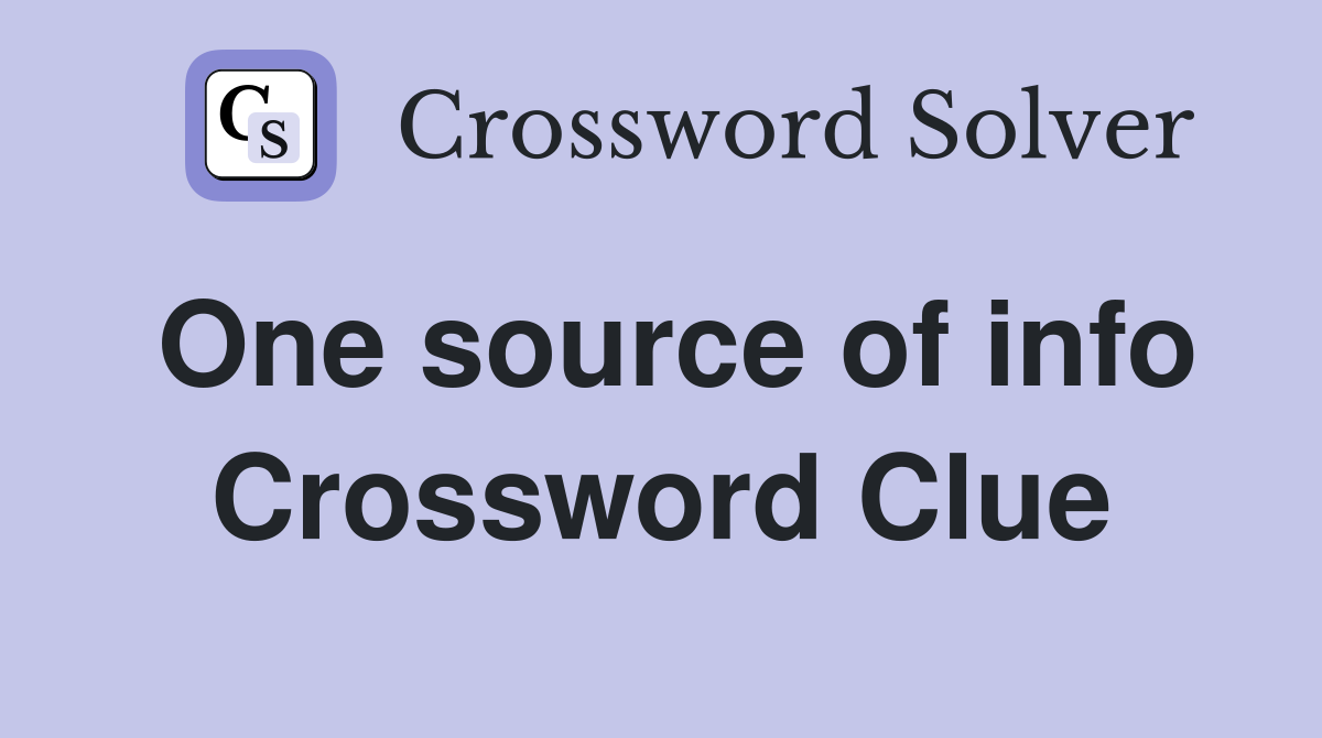One source of info Crossword Clue