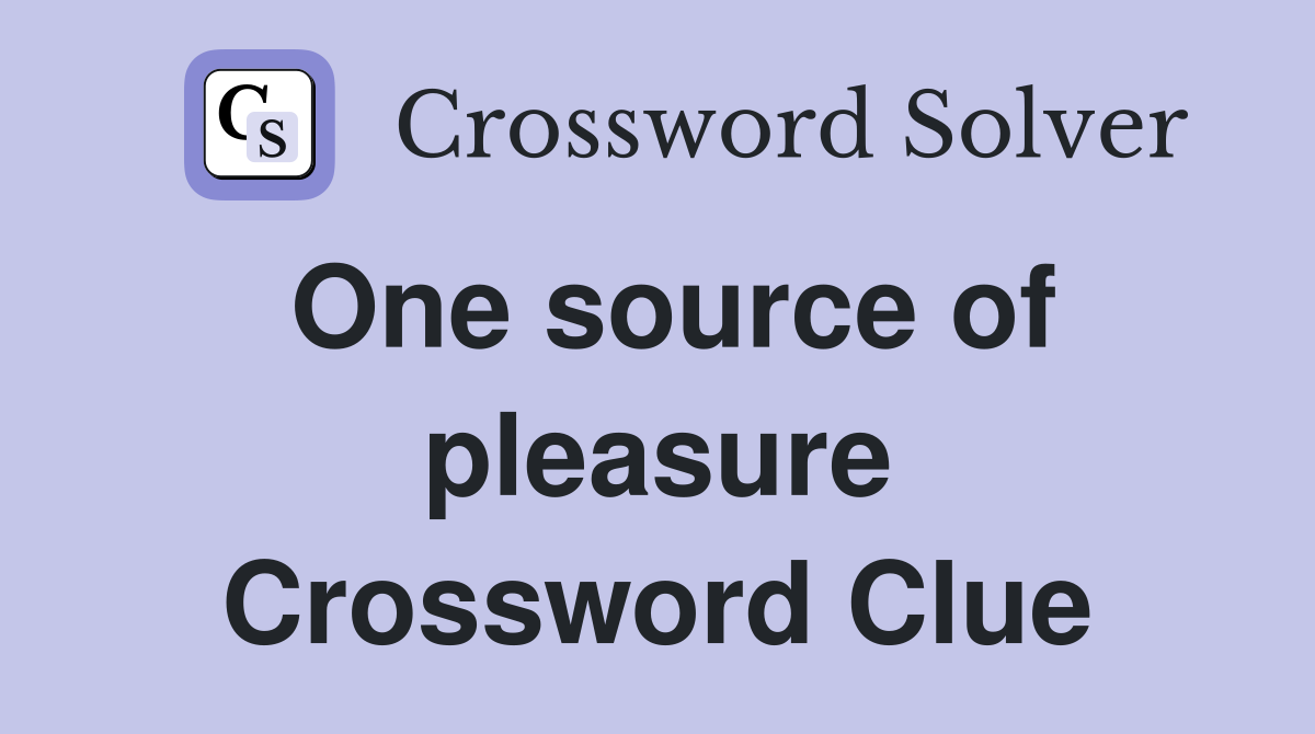 One source of pleasure Crossword Clue