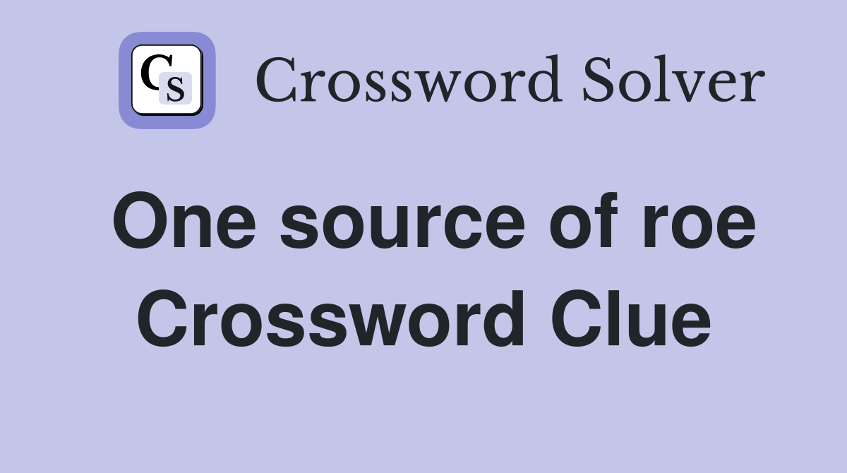 One source of roe Crossword Clue