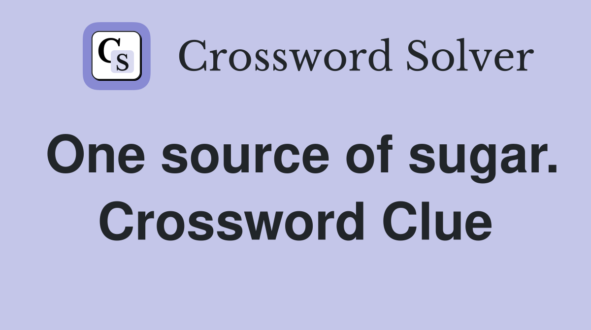 One source of sugar. Crossword Clue